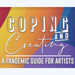 Coping & Creating | Pandemic Guide for Artists: Sessions 3 & 4