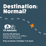 Ask the HR Advisors: Exploring Return-to-Office Trends & Practices